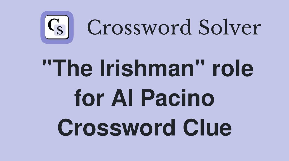 "The Irishman" role for Al Pacino - Crossword Clue Answers - Crossword